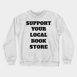 Support Your Local Book Store Crewneck Sweatshirt